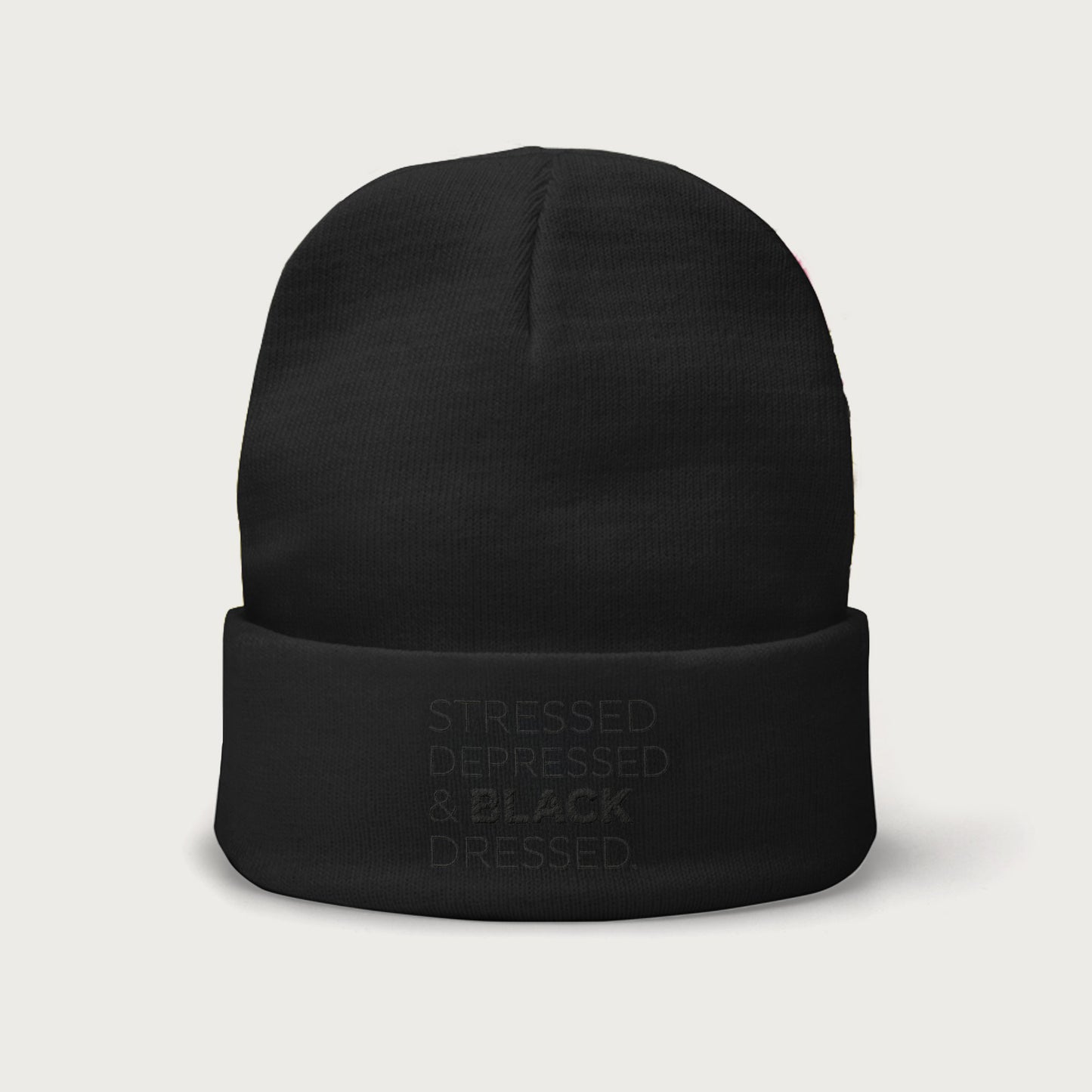 Stressed, Depressed & Black Dressed - Black on black Beanie