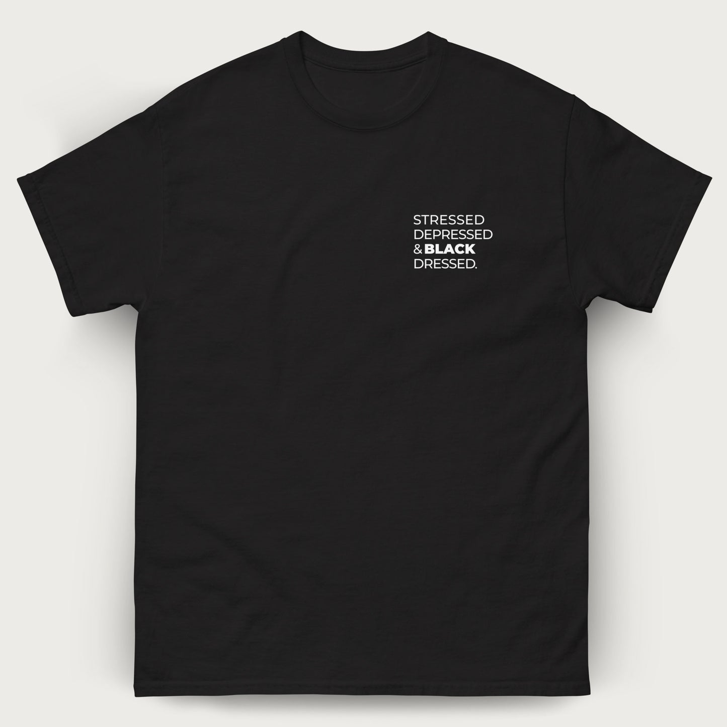 Stressed, Depressed & Black Dressed - White text on black T-shirt