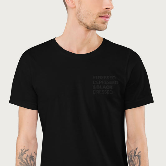 Stressed, Depressed & Black Dressed - All Black T-shirt