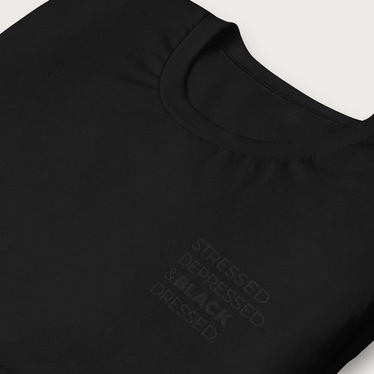 Stressed, Depressed & Black Dressed - All Black T-shirt