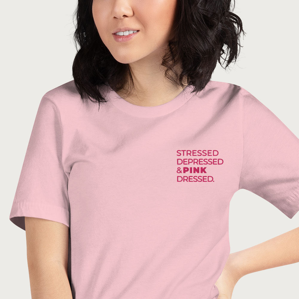 Stressed, Depressed & Pink Dressed - All Pink T-shirt