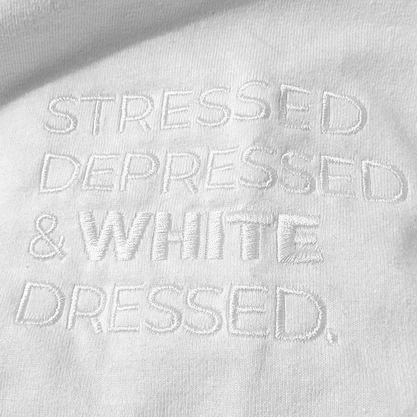 Stressed, Depressed & White Dressed - All White T-Shirt