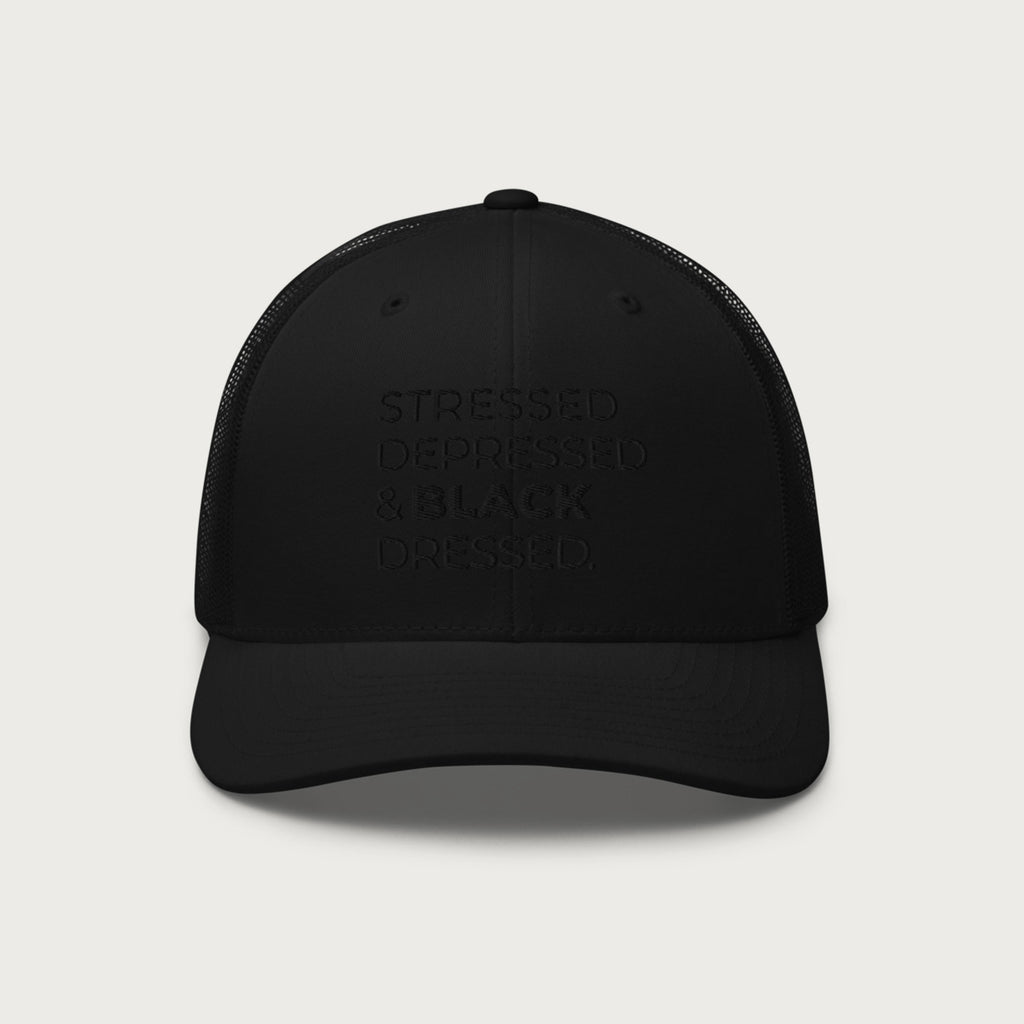 Stressed, Depressed & Black Dressed - Trucker Hat, All Black