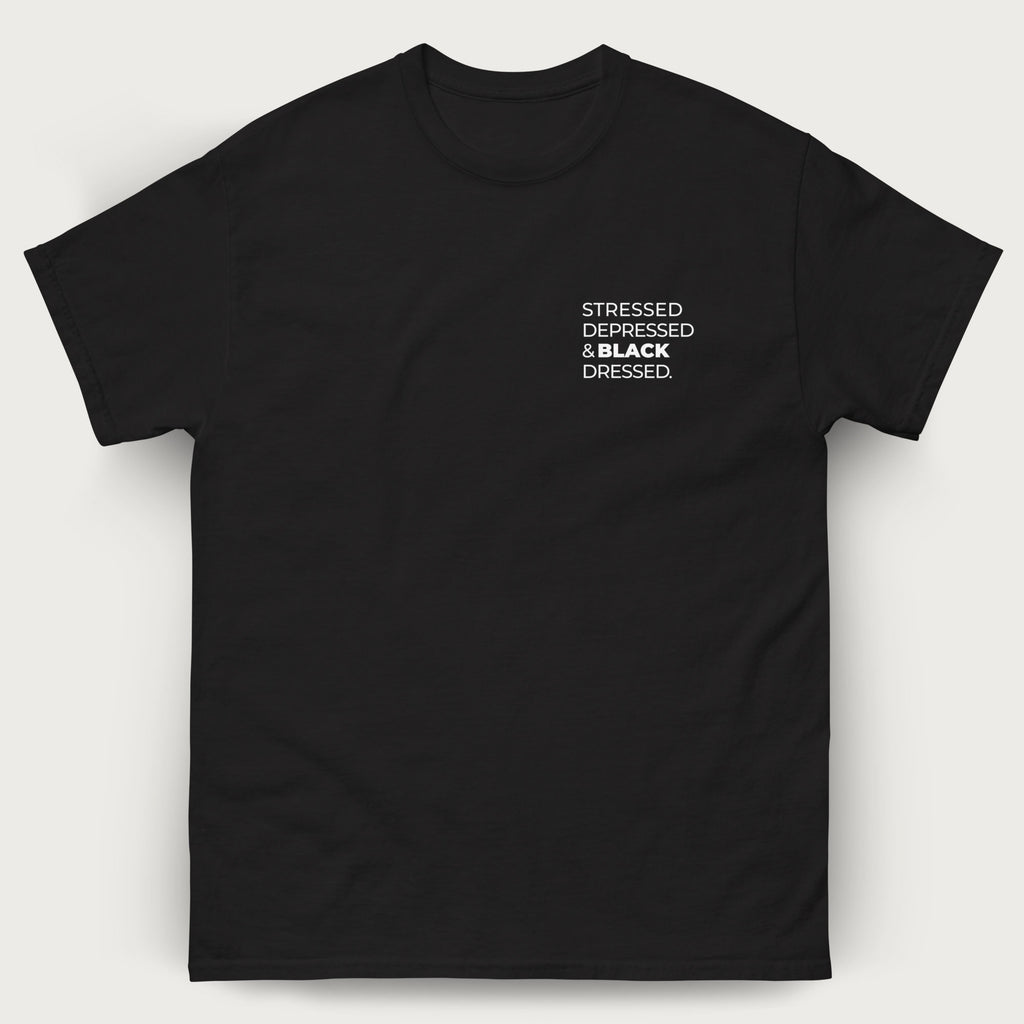 Stressed, Depressed & Black Dressed - White text on black T-shirt