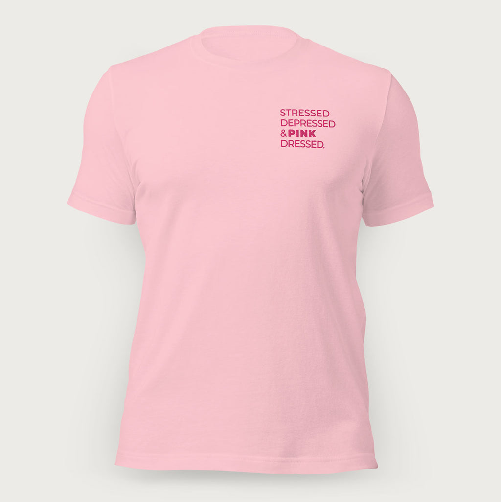 Stressed, Depressed &amp; Pink Dressed - All Pink T-shirt